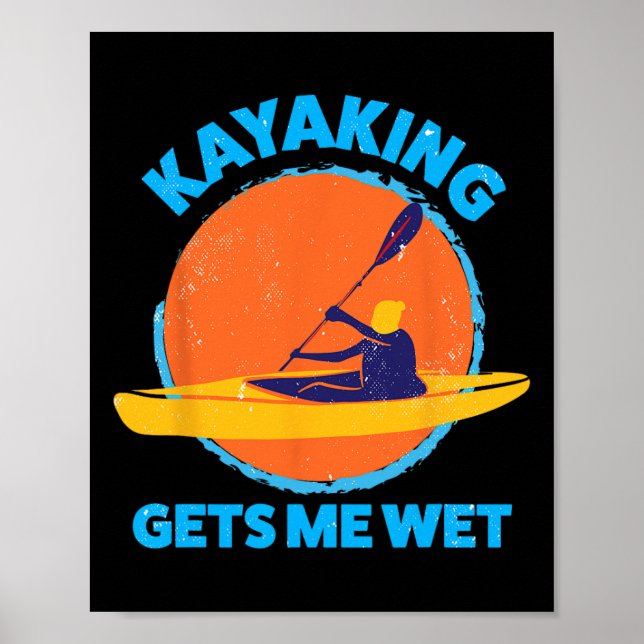 Kayaking gets me wet  Fun Halloween Christmas Kaya Poster (Front)