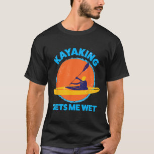Kayaking gets me wet Fun Halloween Christmas Kaya T-Shirt
