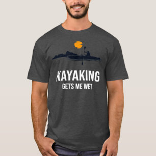 Kayaking gets me wet Funny Family Gift for Mom Dad T-Shirt