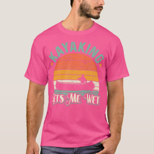 Kayaking gets me wet Funny Kayak Christmas amp Bir T-Shirt