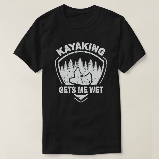Kayaking Gets Me Wet Funny Kayak Enthusiast T-Shirt (Design Front)