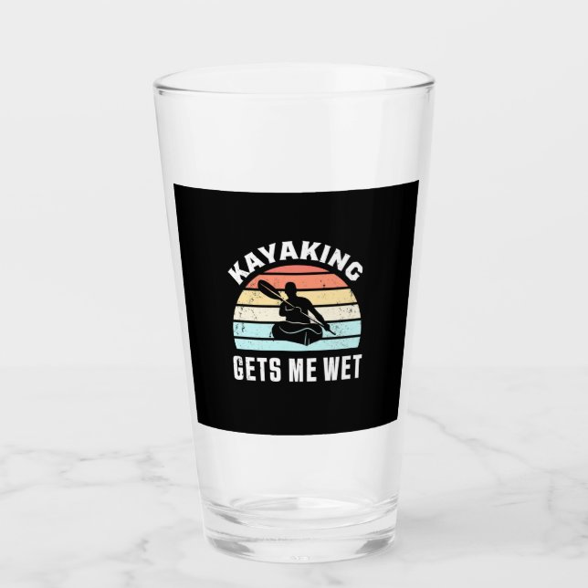 Kayaking Gets Me Wet Glass (Front)