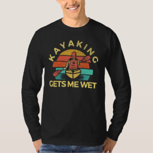 Kayaking Gets Me Wet Kajak Kajaker Canoe Vintage R T-Shirt