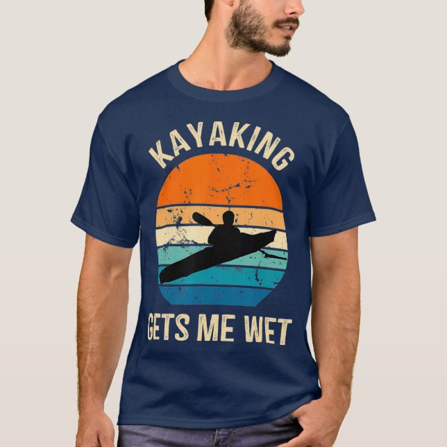 Kayaking Gets Me Wet Kayaker Boating Paddling T-Shirt (Front)