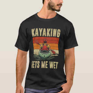 Kayaking Gets Me Wet Retro Kayaking Paddling Kayak T-Shirt
