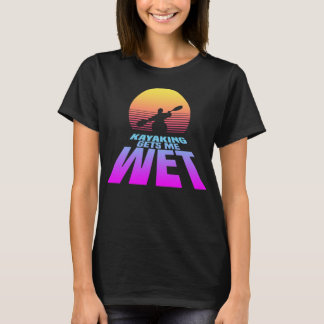 Kayaking Gets Me Wet (Synthwave) T-Shirt