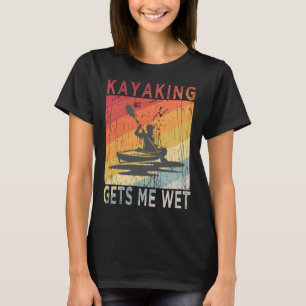 Kayaking Gets Me Wet Vintage for Kayakers T-Shirt