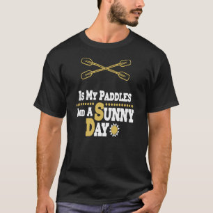 Kayaking Is My Paddles T-Shirt