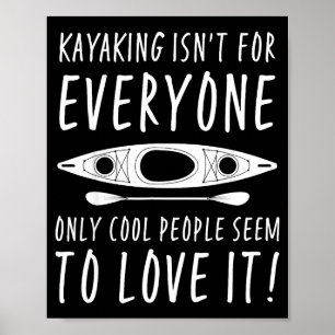 Kayaking Isn't For Everyone Only Cool People Seem Poster