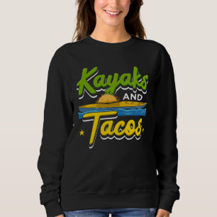 Kayaking - Kayaks and Tacos Funny Kayaking Sweatshirt