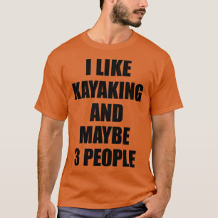 KAYAKING Lover Funny Gift Idea I Like Hobby  T-Shirt