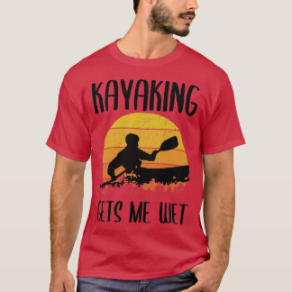 kayaking makes me wet vintage 1  T-Shirt