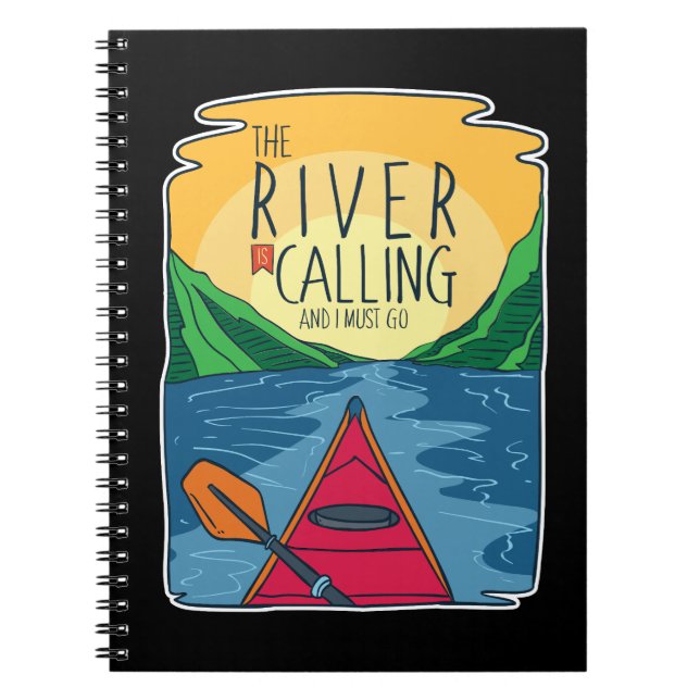 Kayaking - River Is Calling And I Must Go Notebook (Front)