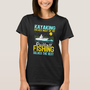 Kayaking Solves Most Of My Problems Fishing Solves T-Shirt