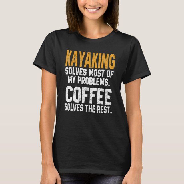 Kayaking Solves My Problems Coffee   Kayak Lake Li T-Shirt (Front)