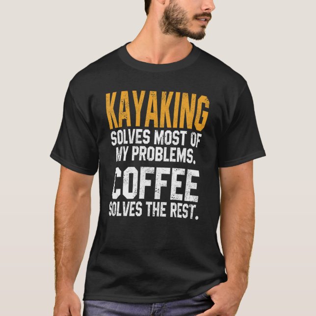 Kayaking Solves My Problems Coffee   Kayak Lake Li T-Shirt (Front)