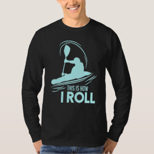 Kayaking This Is How I Roll T-Shirt