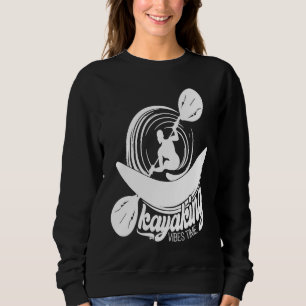 Kayaking Vibes Time Joyable Vibes Of Kayaking Quot Sweatshirt
