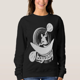 Kayaking Vibes Time Joyable Vibes Of Kayaking Quot Sweatshirt