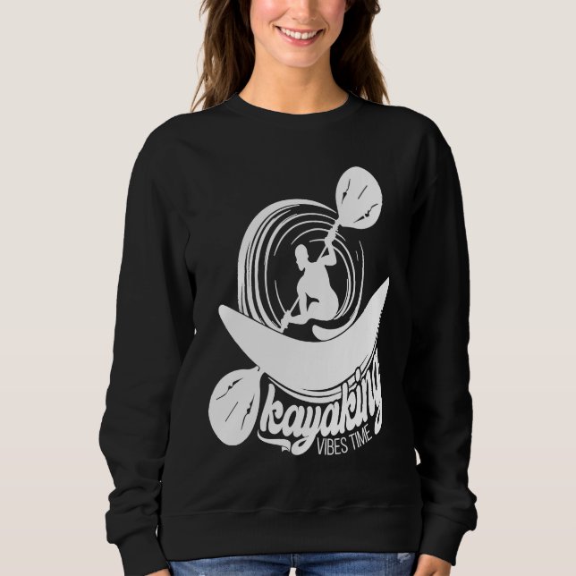 Kayaking Vibes Time Joyable Vibes Of Kayaking Quot Sweatshirt (Front)