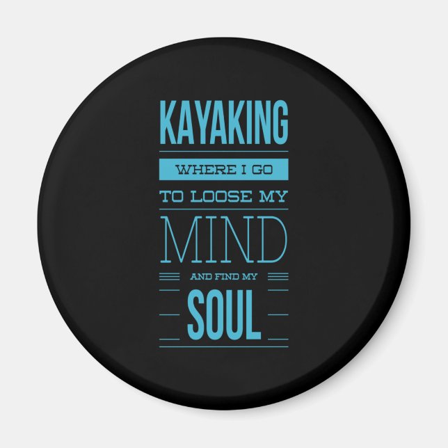 Kayaking Where I Go To Loose My Mind Magnet (Front)