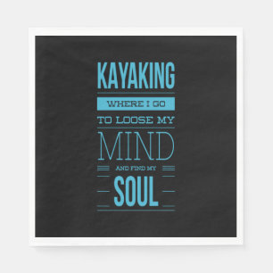 Kayaking Where I Go To Loose My Mind Napkin