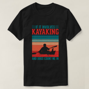 Kayaks and Dogs Count Me In T-Shirt