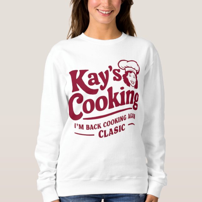 Kay's Cooking - I'm Back Cooking Again Classic  Sweatshirt (Front)