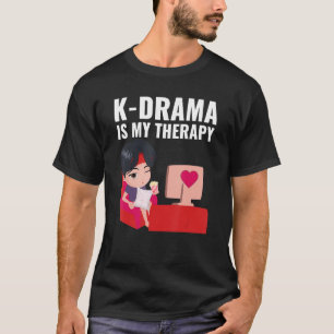 Kdrama Korean Drama K Drama is my Therapy T-Shirt