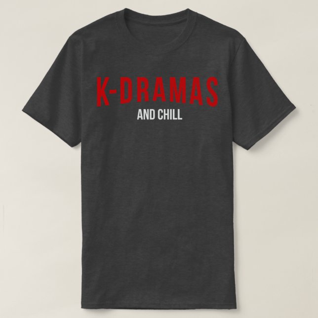 KDramas and Chill 2 T-Shirt (Design Front)