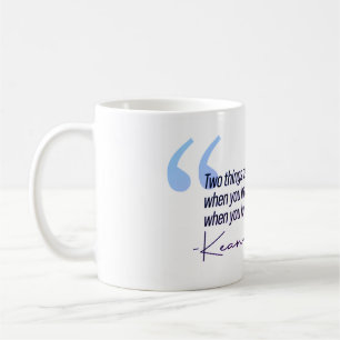 Keanu Reeves Quote - Two things define you Coffee Mug