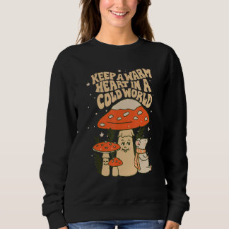Keep A Warm Heart In A Cold World Sweatshirt