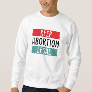 Keep Abortion Legal Sweatshirt