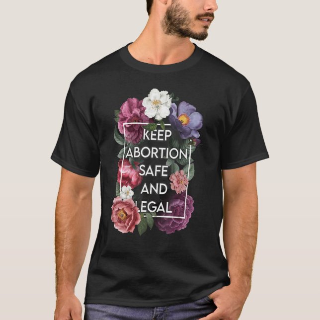 Keep Abortion Safe and Legal Floral Pro Choice Fem T-Shirt (Front)
