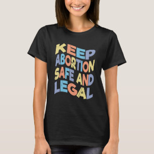 Keep Abortion Safe And Legal Pro Choice Women Abor T-Shirt