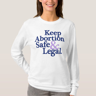 Keep abortion safe and legal shirt
