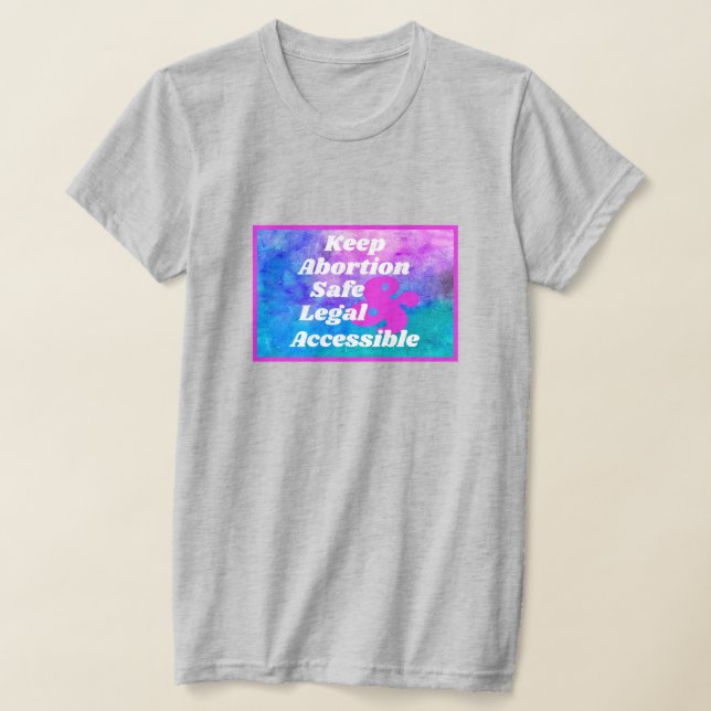Keep Abortion Safe Legal & Accessible T-Shirt (Laydown)