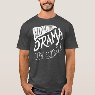 Keep All The Drama On Stage Funny School Acting Te T-Shirt