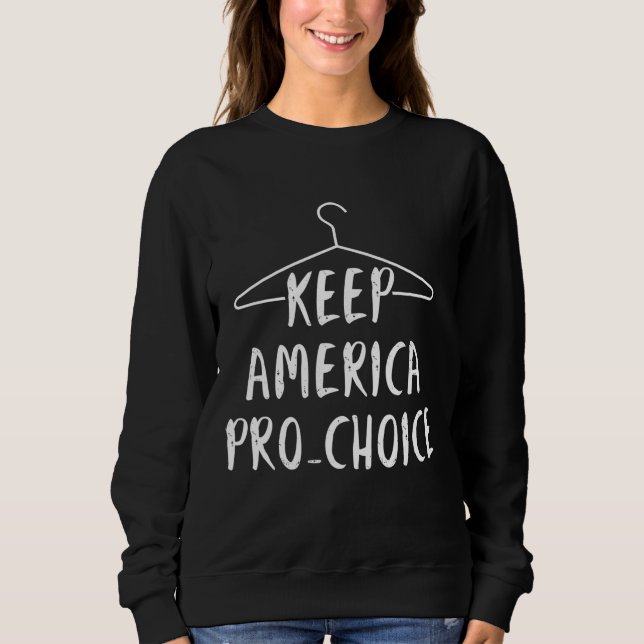 Keep America Pro Choice - Pro Abortion - Coat Hang Sweatshirt (Front)