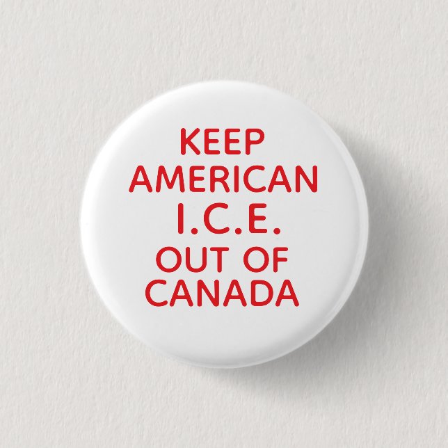 KEEP AMERICAN I.C.E. OUT OF CANADA 3 CM ROUND BADGE (Front)