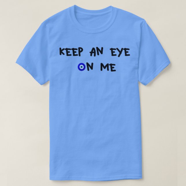 Keep an eye on me T-Shirt (Design Front)