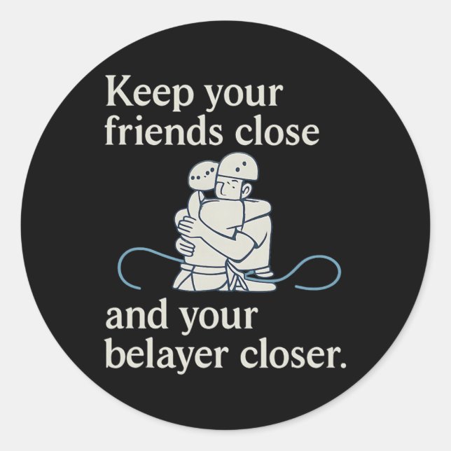 Keep Belayer Closer Climbing Gear Embrace  Classic Round Sticker (Front)