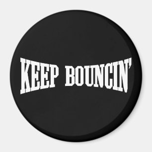 Keep Bouncin' Magnet