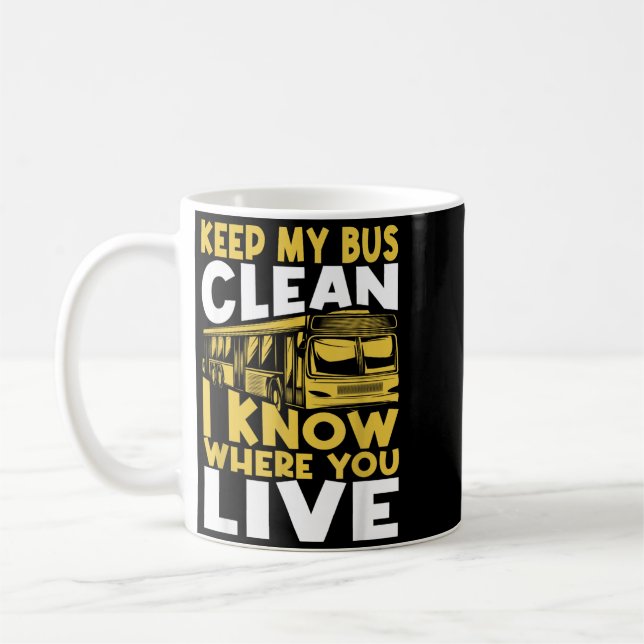 Keep Bus Clean Know Where Live - School Bus Driver Coffee Mug (Left)