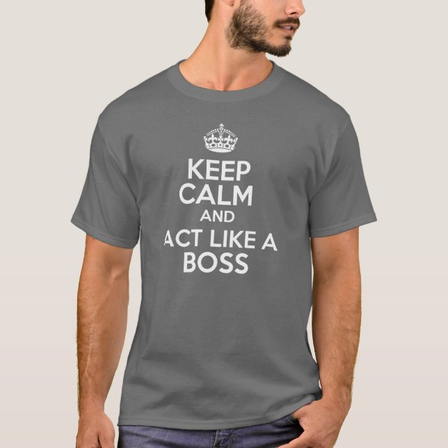 Keep calm and act like a boss T-Shirt (Front)