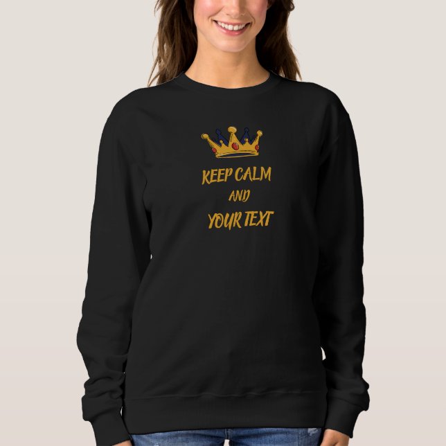 keep calm and add your text custom sweatshirt (Front)
