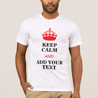 Keep Calm And Add Your Text Customisable T-Shirt