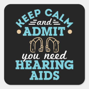 Keep Calm and Admit You Need Hearing Aids Square Sticker