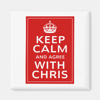 Keep Calm And Agree With Chris Magnet