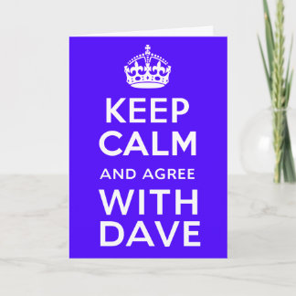 Keep Calm And Agree With Dave ~ U.K Politics Card